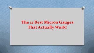 The 12 Best Micron Gauges
That Actually Work!
 