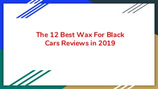 The 12 Best Wax For Black
Cars Reviews in 2019
 