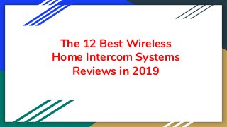 The 12 Best Wireless
Home Intercom Systems
Reviews in 2019
 