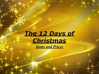 The 12 Days of
  Christmas
   Items and Prices
 