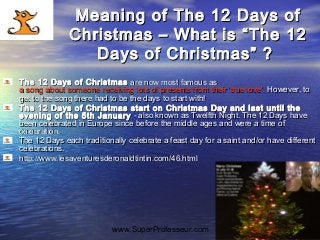 www.SuperProfesseur.com Specialized in Coaching, Mar3
Meaning of The 12 Days ofMeaning of The 12 Days of
Christmas – What ...