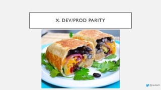 X. DEV/PROD PARITY
@ravilach