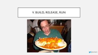V. BUILD, RELEASE, RUN
@ravilach