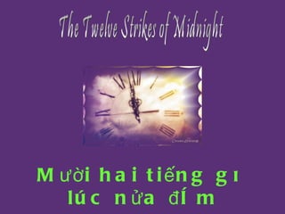 The Twelve Strikes of Midnight Mười hai tiếng gõ lúc nửa đêm 