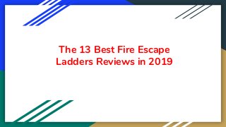 The 13 Best Fire Escape
Ladders Reviews in 2019
 