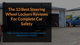 The 13 Best Steering
Wheel Lockers Reviews
For Complete Car
Safety
https://productsbrowser.com/best-steering-
wheel-lockers-reviews/
 