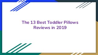 The 13 Best Toddler Pillows
Reviews in 2019
 