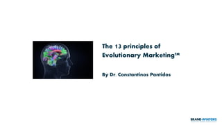 The 13 principles of
Evolutionary Marketing™
By Dr. Constantinos Pantidos
 