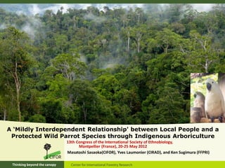 A ‘Mildly Interdependent Relationship' between Local People and a
 Protected Wild Parrot Species through Indigenous Arbori...