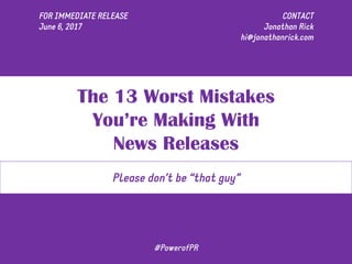 The 14 Worst Mistakes
You’re Making With
News Releases
 