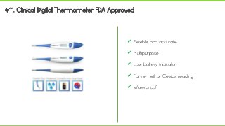  Flexible and accurate
 Multipurpose
 Low battery indicator
 Fahrenheit or Celsius reading
 Waterproof
 