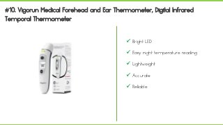  Bright LED
 Easy night temperature reading
 Lightweight
 Accurate
 Reliable
 