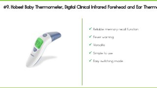  Reliable memory recall function
 Fever warning
 Versatile
 Simple to use
 Easy switching mode
 