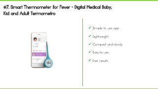  Simple to use app
 Lightweight
 Compact and sturdy
 Easy to use
 Fast results
 