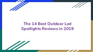 The 14 Best Outdoor Led
Spotlights Reviews in 2019
 