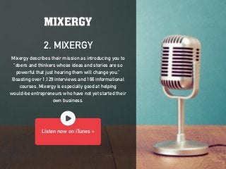Mixergy describes their mission as introducing you to
“doers and thinkers whose ideas and stories are so
powerful that jus...