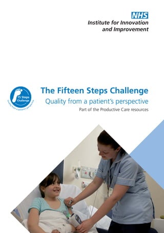 The Fifteen Steps Challenge
Quality from a patient’s perspective
Part of the Productive Care resources
15 Steps
Challenge
Quality
from
a patient’s pers
pective
 