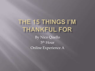 By Nico Quello
     5th Hour
Online Experience A
 