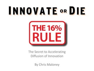 The Secret to Accelerating
 Diffusion of Innovation

    By Chris Maloney
 