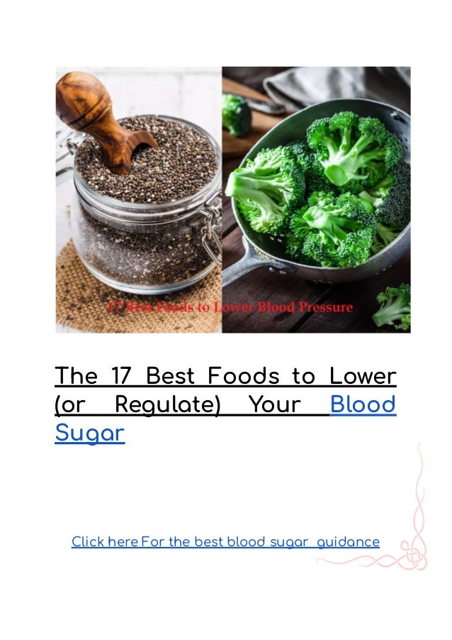 The 17 Best Foods to Lower
(or Regulate) Your Blood
Sugar
Click here For the best blood sugar guidance
 