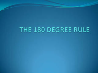 THE 180 DEGREE RULE 