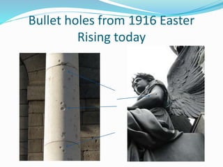 Bullet holes from 1916 Easter
Rising today
 