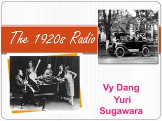 The 1920s Radio  Vy Dang Yuri Sugawara 