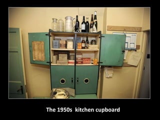 The 1950s kitchen cupboard 
 