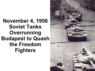 November 4, 1956 Soviet Tanks Overrunning Budapest to Quash the Freedom Fighters 