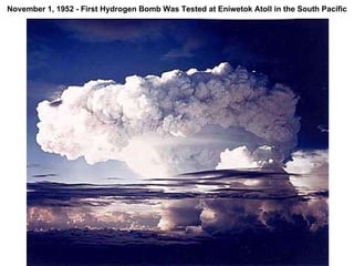 November 1, 1952 - First Hydrogen Bomb Was Tested at Eniwetok Atoll in the South Pacific 