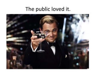 The public loved it.

 