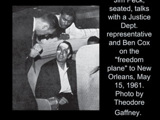Jim Peck,
seated, talks
with a Justice
Dept.
representative
and Ben Cox
on the
"freedom
plane" to New
Orleans, May
15, 1961.
Photo by
Theodore
Gaffney.
 