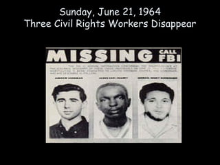 Sunday, June 21, 1964
Three Civil Rights Workers Disappear
 