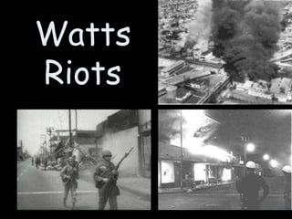 Watts
Riots
 