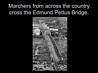 Marchers from across the country
cross the Edmund Pettus Bridge.
 