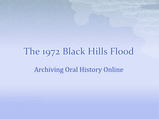 The 1972 Black Hills Flood,[object Object],Archiving Oral History Online,[object Object]