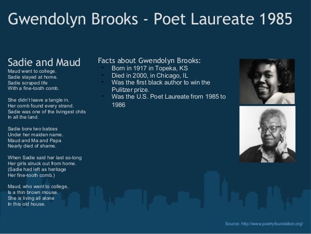 analysis sadie maud gwendolyn brooks Maud went to college / sadie stayed at home / sadie scraped life / with a fine-tooth comb / she didn't leave a tangle in / her comb found every strand / sadie. analysis sadie maud gwendolyn brooks Maud went to college / sadie stayed at home / sadie scraped life / with a fine-tooth comb / she didn't leave a tangle in / her comb found every strand / sadie.