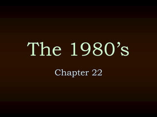 The 1980’s Chapter 22 
