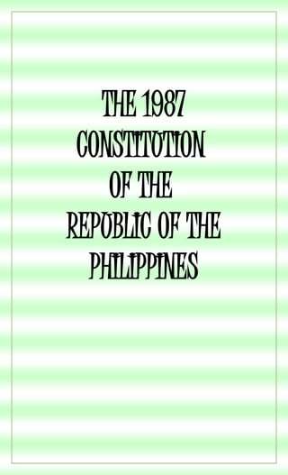THE 1987
 CONSTITUTION
    OF THE
REPUBLIC OF THE
  PHILIPPINES
 
