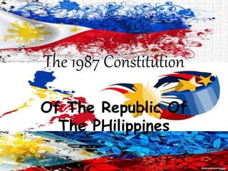 The 1987 Constitution
Of The Republic Of
The PHilippines
 