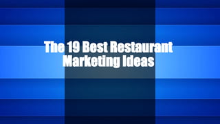 The 19 Best Restaurant
Marketing Ideas
 