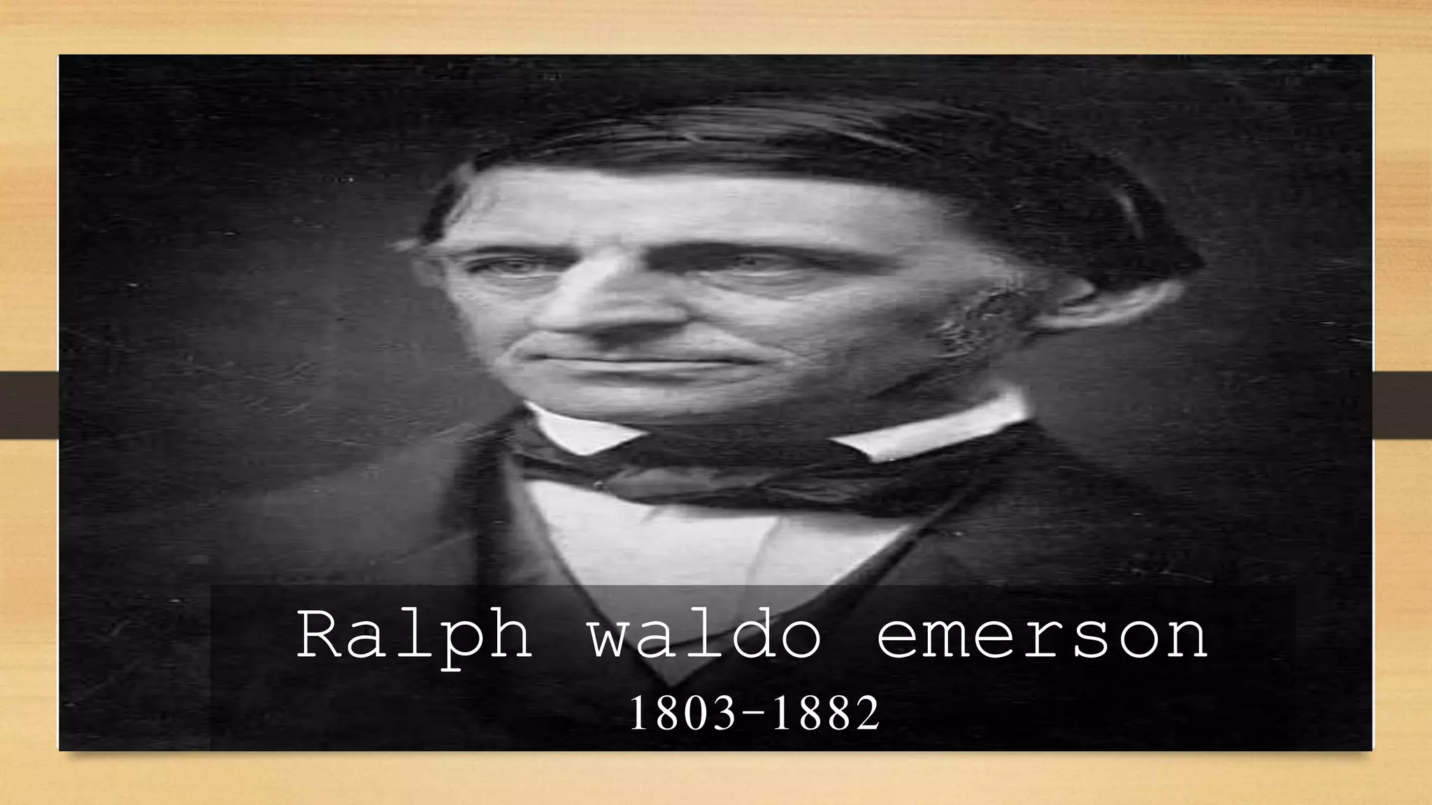 Ralph waldo emerson
1803-1882
 
