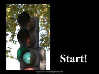 Start!<br />Image source: www.freedigitalphotos.net<br />