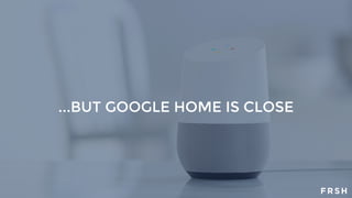 ...BUT GOOGLE HOME IS CLOSE
 