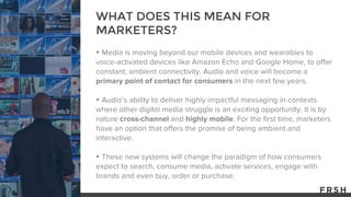 ▸
▸
▸
WHAT DOES THIS MEAN FOR
MARKETERS?
 