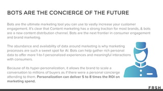 BOTS ARE THE CONCIERGE OF THE FUTURE
 