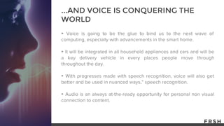 ▸
▸
▸
▸
...AND VOICE IS CONQUERING THE
WORLD
 