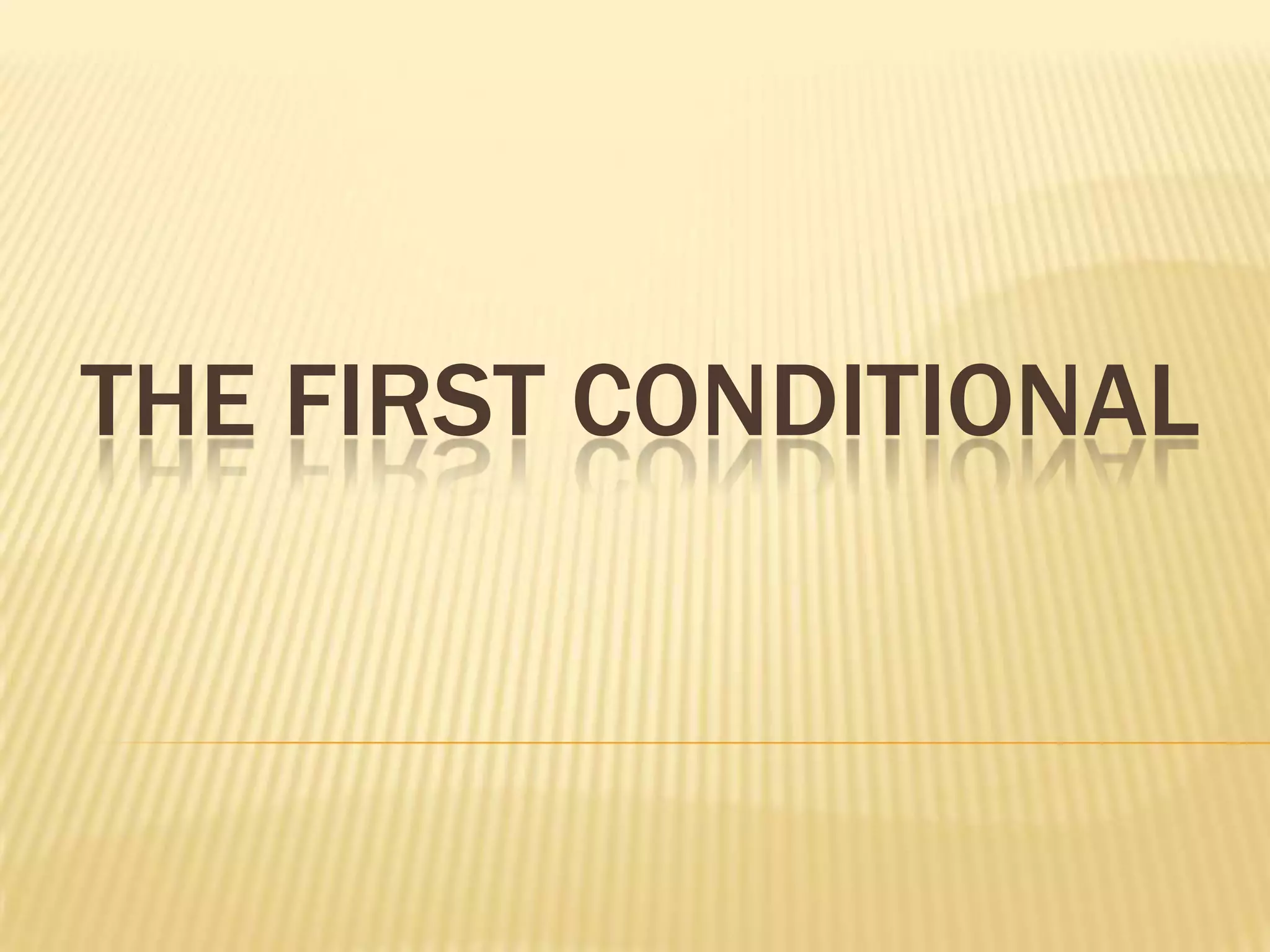 THE FIRST CONDITIONAL