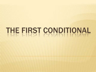 THE FIRST CONDITIONAL 