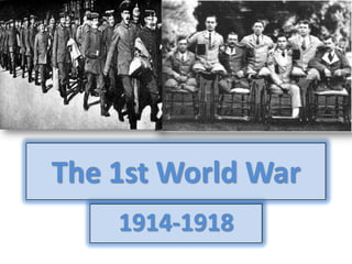 The 1st World War
    1914-1918
 
